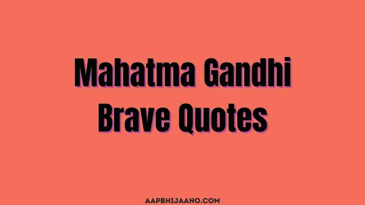Mahatma Gandhi Brave or Bravery Quotes