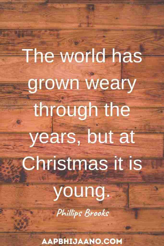 The world has grown weary through the years, but at Christmas it is young.