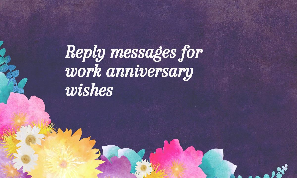 Reply messages for work anniversary wishes