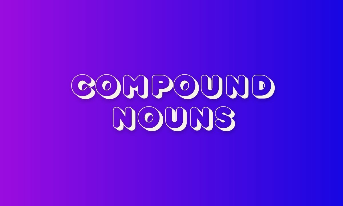 Different types of compound noun and understand rules through examples