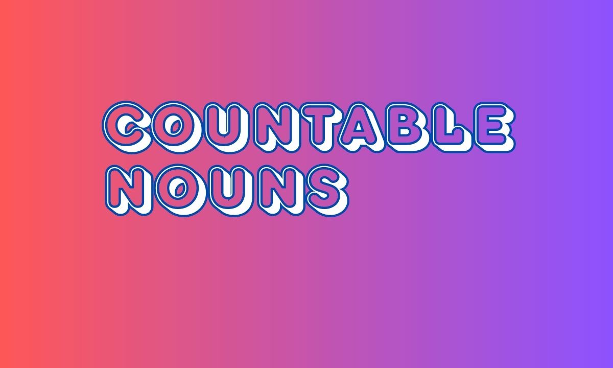 Countable Nouns with its examples and rules
