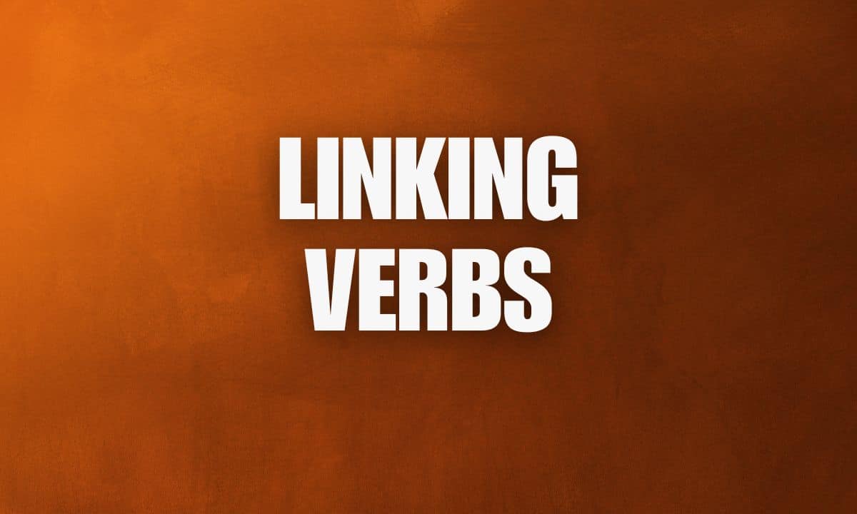Know Linking Verbs with examples
